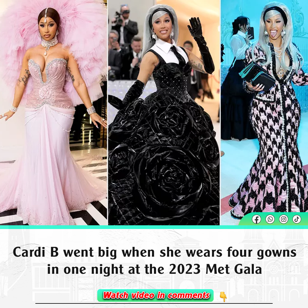 Cardi B Went Big When She Wears Four Gowns In One Night At The 2023 Met ...