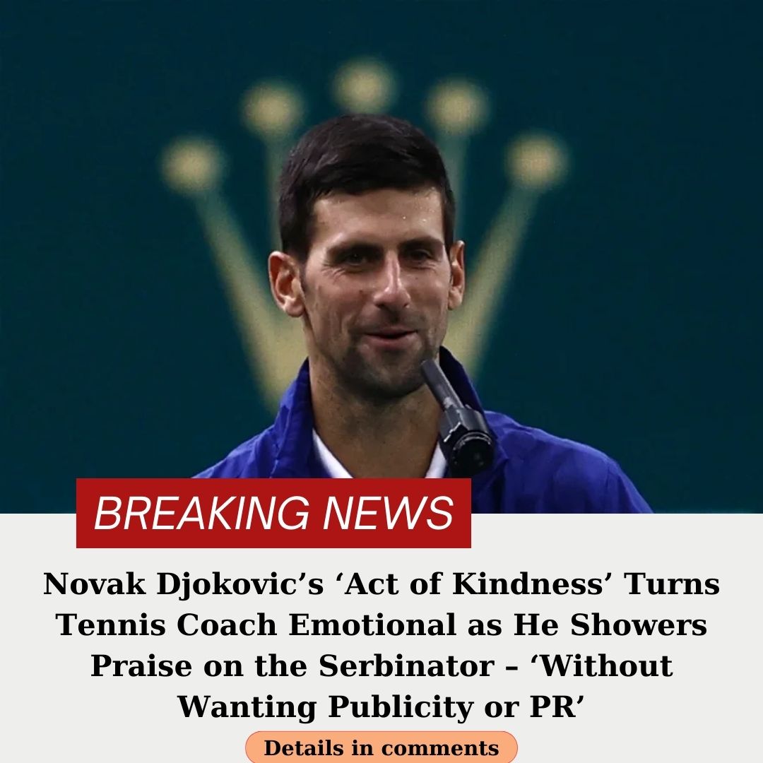 novak-djokovic-s-act-of-kindness-turns-tennis-coach-emotional-as-he