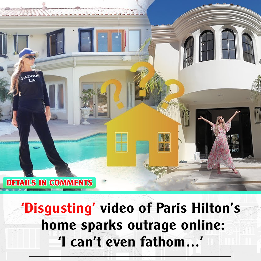 ‘Disgusting’ Video Of Paris Hilton’s Home Sparks Outrage Online: ‘I ...