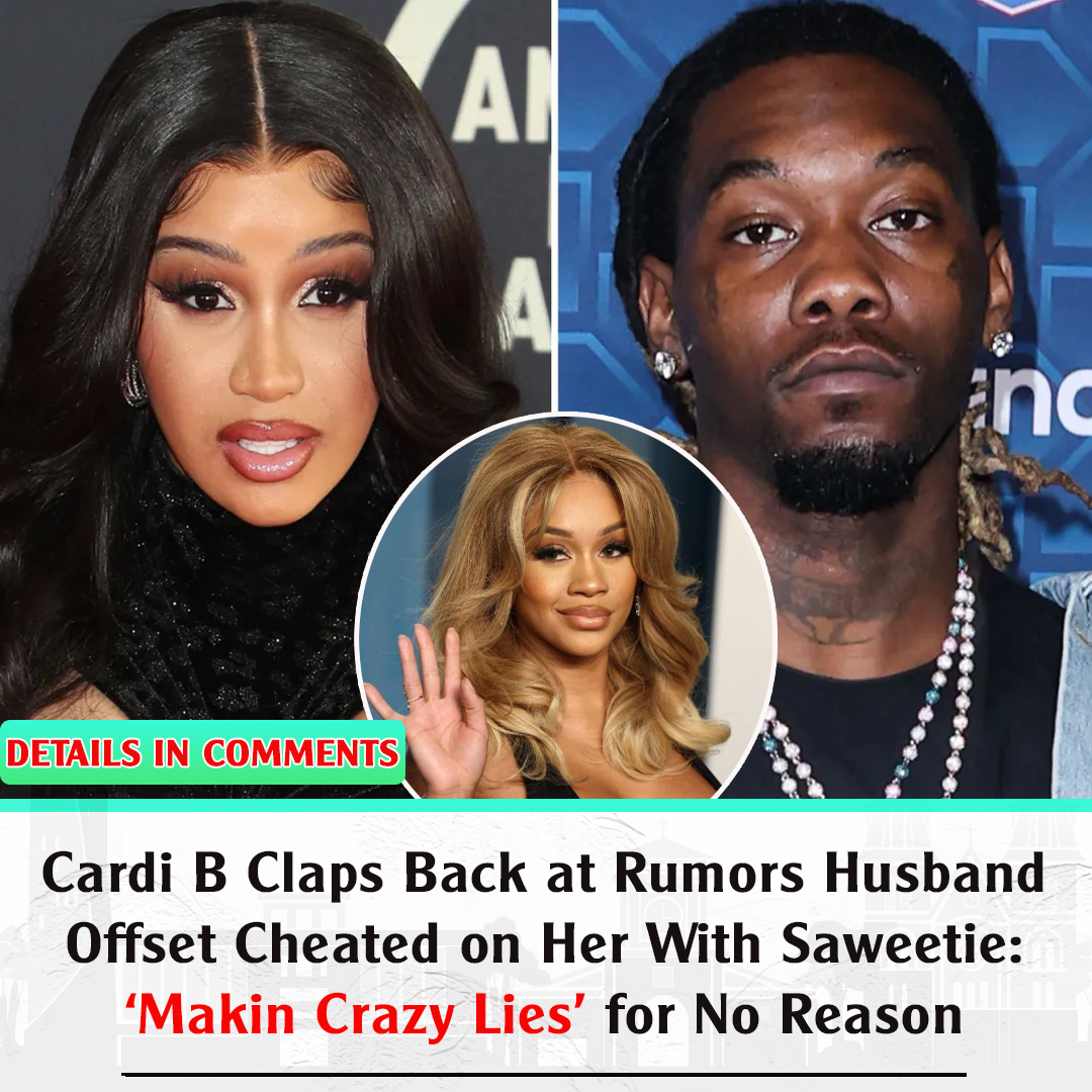 Cardi B Claps Back At Rumors Husband Offset Cheated On Her With ...