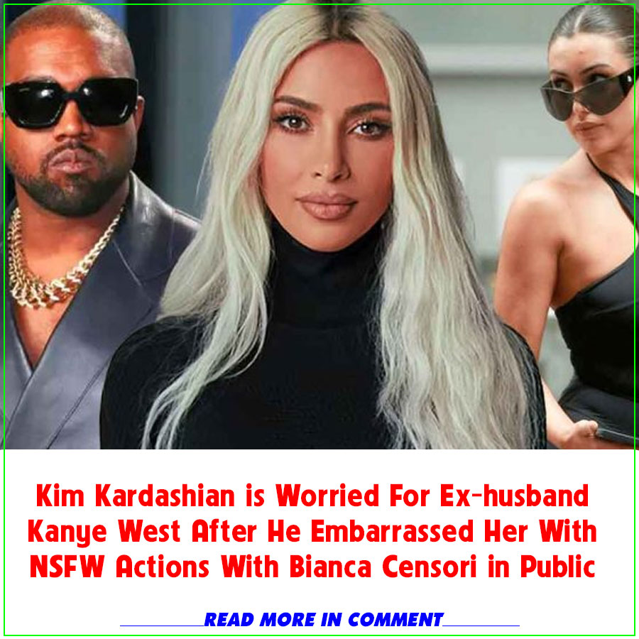 Kim Kardashian Is Worried For Ex Husband Kanye West After He Embarrassed Her With Nsfw Actions 