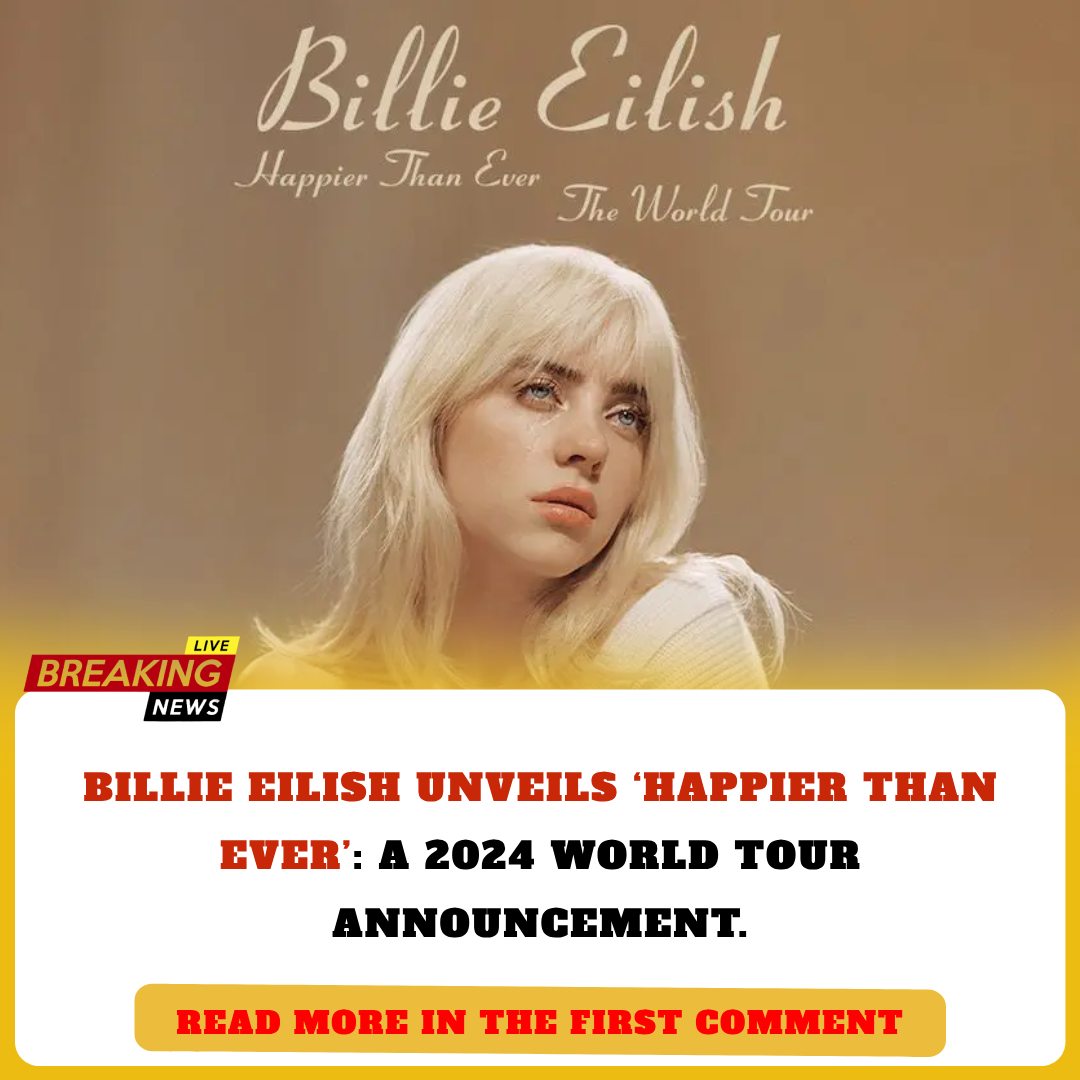 Billie Eilish Unveils ‘Happier Than Ever’ A 2024 World Tour