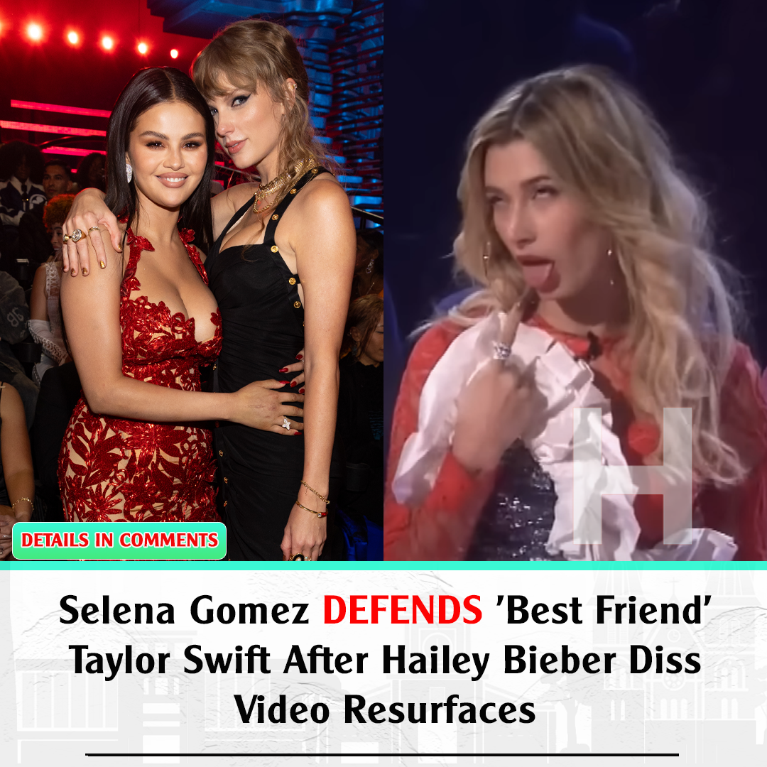 Selena Gomez Defends Taylor Swift After Hailey Bieber Diss Video Resurfaces H News 