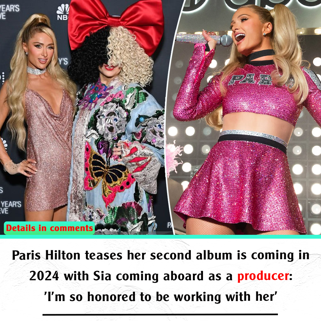 Paris Hilton teases her second album is coming in 2024 with Sia coming