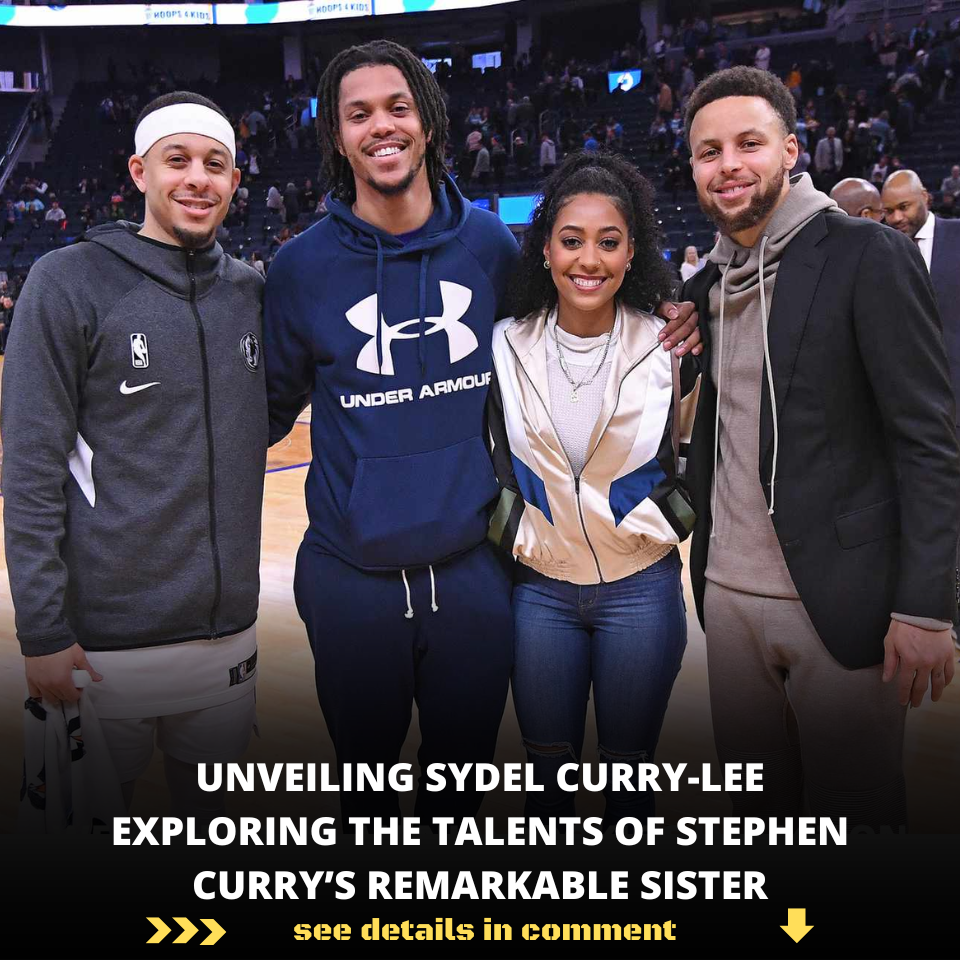 UNVEILING SYDEL CURRY-LEE EXPLORING THE TALENTS OF STEPHEN CURRY’S ...