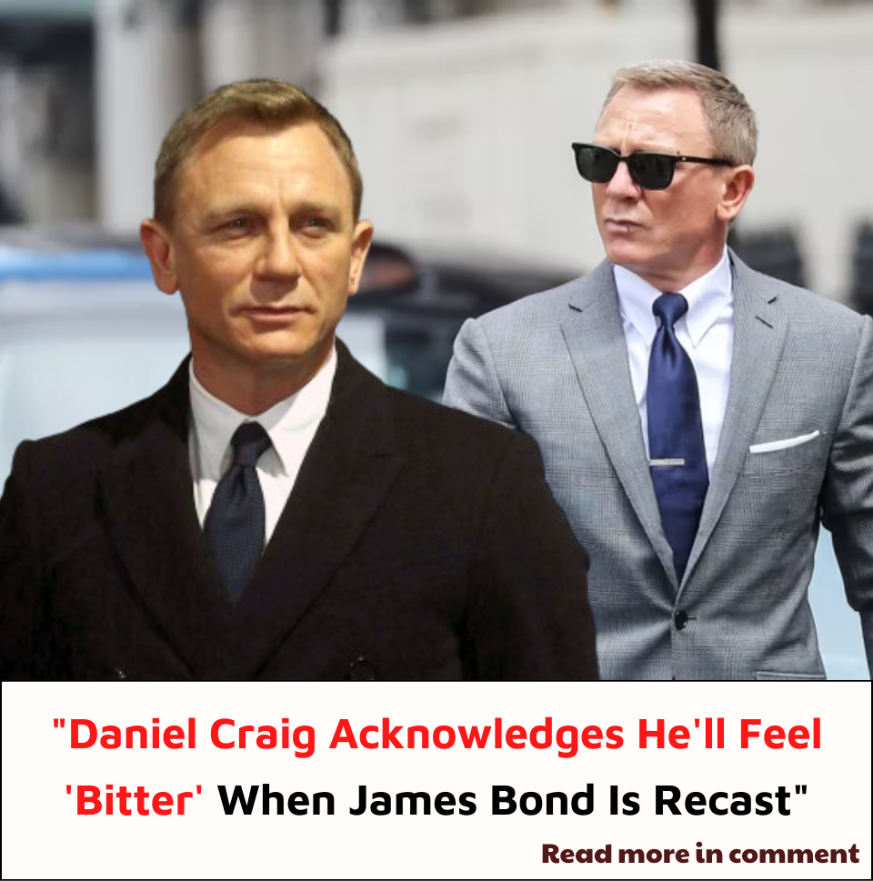 "Daniel Craig Acknowledges He'll Feel 'Bitter' When James Bond Is ...